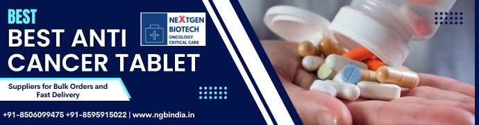 Best Anti Cancer Tablet Suppliers for Bulk Orders and Fast Delivery